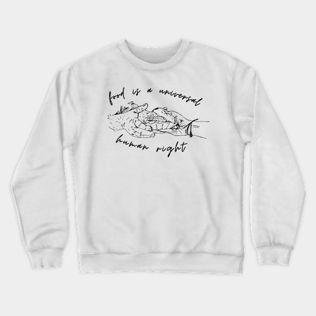 Food Is Universal Human Right Crewneck Sweatshirt by D'Java ArtO